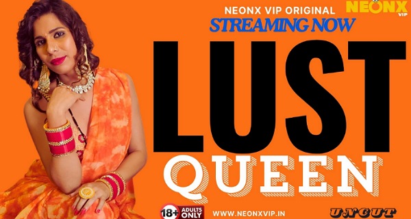 Lust Queen 2024 Neonx Vip Originals Hindi Hot Short Film
